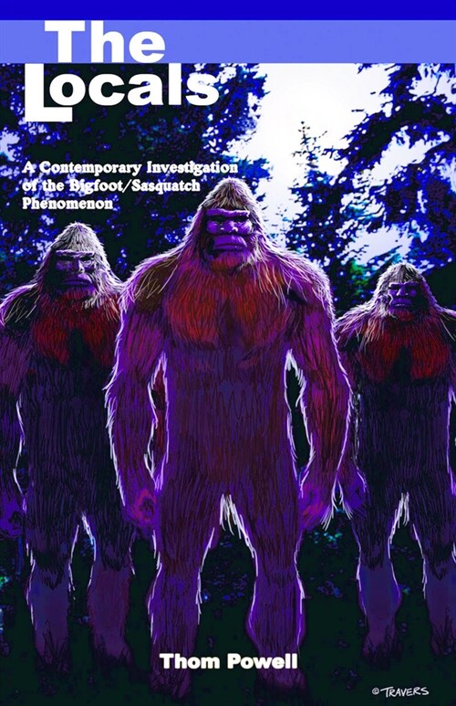 The Locals: A Contemporary Investigation of the Bigfoot/Sasquatch Phenomenon (Paperback, UK)