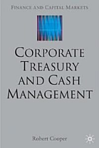 Corporate Treasury and Cash Management [With CDROM] (Hardcover, 2004)