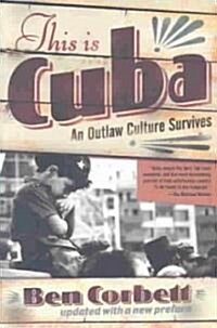 This Is Cuba: An Outlaw Culture Survives (Paperback, Revised)