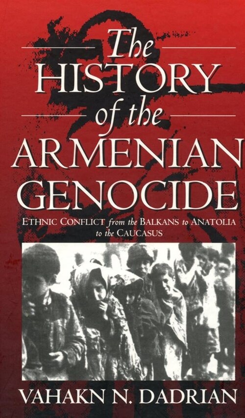 The History of the Armenian Genocide: Ethnic Conflict from the Balkans to Anatolia to the Caucasus (Paperback, Revised)