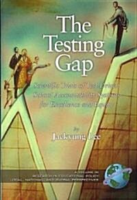 The Testing Gap: Scientific Trials of Test Driven School Accountability Systems for Execellence and Equity (PB) (Paperback)