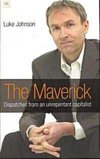 The Maverick : Dispatches from an Unrepentant Capitalist (Hardcover)