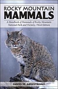 Rocky Mountain Mammals: A Handbook of Mammals of Rocky Mountain National Park and Vicinity (Paperback, 3, Revised)