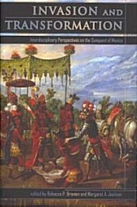 Invasion and Transformation: Interdisciplinary Perspectives on the Conquest of Mexico (Hardcover)