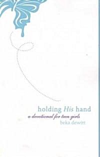 Holding His Hand: A Devotional for Teen Girls (Paperback)