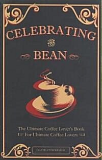 Celebrating the Bean: The Ultimate Coffee Lovers Book for Ultimate Coffee Lovers (Paperback)