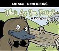 What Are You, Patty?: A Platypus Tale (Library Binding)