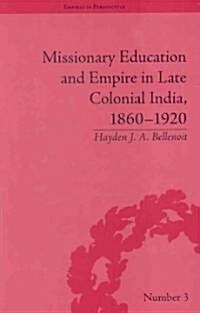 Missionary Education and Empire in Late Colonial India, 1860-1920 (Hardcover)