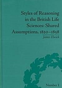 Styles of Reasoning in the British Life Sciences : Shared Assumptions, 1820-58 (Hardcover)