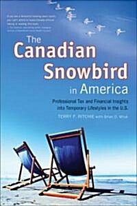 The Canadian Snowbird in America: Professional Tax and Financial Insights Into Temporary Lifestyles in the U.S. (Paperback)