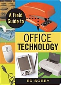 A Field Guide to Office Technology (Paperback)
