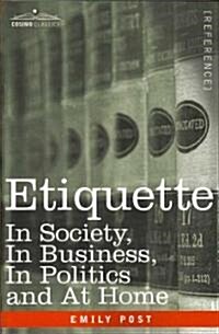 Etiquette: In Society, in Business, in Politics and at Home (Paperback)