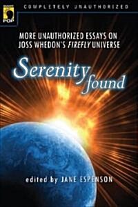 Serenity Found: More Unauthorized Essays on Joss Whedons Firefly Universe (Paperback)