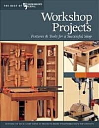 Workshop Projects: Fixtures & Tools for a Successful Shop (Paperback)