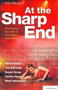 At the Sharp End: Uncovering the Work of Five Leading Dramatists : David Edgar, Tim Etchells and Forced Entertainment, David Greig, Tanika Gupta and M (Paperback)