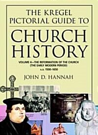 The Kregel Pictorial Guide to Church History: The Reformation of the Church During the Early Modern Period--A.D. 1500-1650 (Paperback)