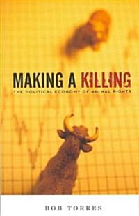 Making a Killing : The Political Economy of Animal Rights (Paperback)