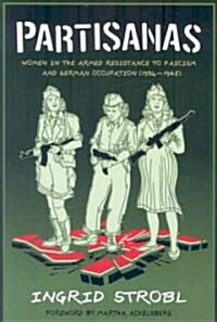 Partisanas : Women in the Armed Resistance to Facism and German Occupation (1936-1945) (Paperback)