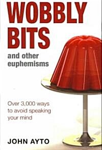 Wobbly Bits and Other Euphemisms : Over 3,000 Ways to Avoid Speaking Your Mind (Paperback)