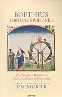 Fortunes Prisoner : The Poems of Boethiuss - The Consolation of Philosophy (Paperback)