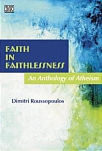 Faith in Faithlessness: An Anthology of Atheism (Paperback)
