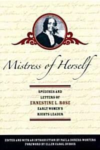 Mistress of Herself: Speeches and Letters of Ernestine L. Rose, Early Womens Rights Leader (Paperback)