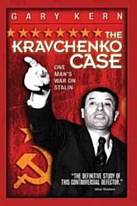 The Kravchenko Case: One Mans Fight Against Stalin (Paperback)