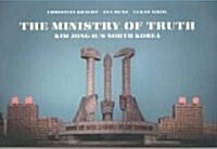 The Ministry of Truth: Kim Jong-Ils North Korea (Paperback)