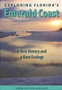 Exploring Floridas Emerald Coast: A Rich History and a Rare Ecology (Paperback)