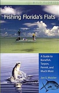 Fishing Floridas Flats: A Guide to Bonefish, Tarpon, Permit, and Much More (Paperback)