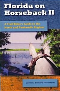 Florida on Horseback II: A Trail Riders Guide to the North and Panhandle Regions (Paperback)