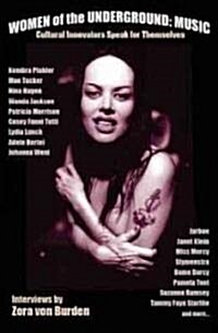 Women of the Underground: Music: Cultural Innovators Speak for Themselves (Paperback)