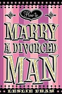 How to Marry a Divorced Man (Paperback)