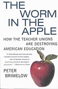The Worm in the Apple: How the Teacher Unions Are Destroying American Education (Paperback)
