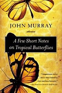 A Few Short Notes on Tropical Butterflies: Stories (Paperback)