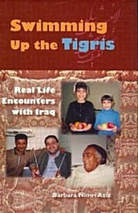 Swimming Up the Tigris: Real Life Encounters with Iraq (Hardcover)