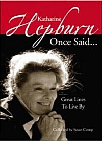 Katharine Hepburn Once Said (Hardcover, 1st)