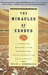 The Miracles of Exodus: A Scientists Discovery of the Extraordinary Natural Causes of the Biblical Stories (Paperback)