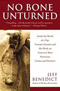 No Bone Unturned: Inside the World of a Top Forensic Scientist and His Work on Americas Most Notorious Crimes and Disasters (Paperback)