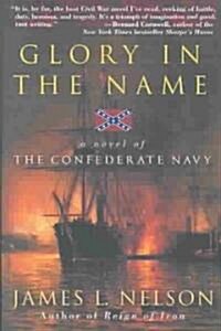 Glory in the Name: A Novel of the Confederate Navy (Paperback, Perennial)