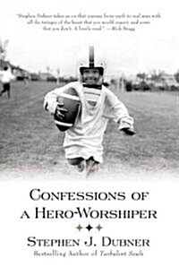 Confessions of a Hero-Worshiper (Paperback, Reprint)
