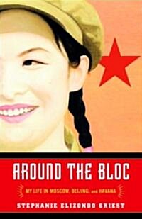 Around the Bloc: My Life in Moscow, Beijing, and Havana (Paperback)