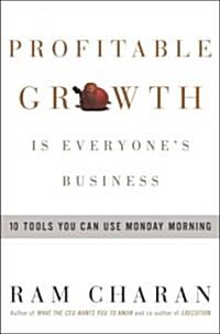 Profitable Growth Is Everyones Business: 10 Tools You Can Use Monday Morning (Hardcover)