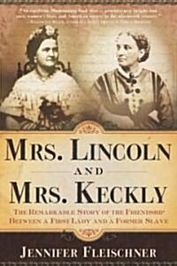 Mrs. Lincoln and Mrs. Keckly: The Remarkable Story of the Friendship Between a First Lady and a Former Slave (Paperback)