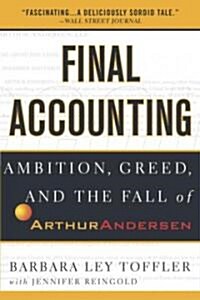 Final Accounting: Ambition, Greed and the Fall of Arthur Andersen (Paperback)