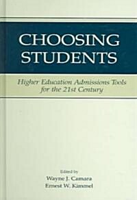 Choosing Students: Higher Education Admissions Tools for the 21st Century (Hardcover)