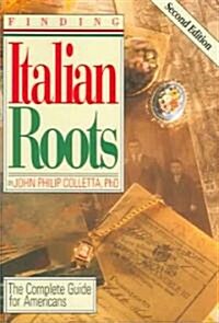Finding Your Italian Roots. the Complete Guide for Americans. Second Edition (Paperback, 2)