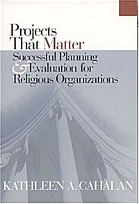 Projects That Matter: Successful Planning and Evaluation for Religious Organizations (Paperback)