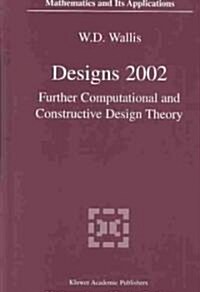 Designs 2002: Further Computational and Constructive Design Theory (Hardcover, 2)