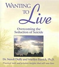 Wanting to Live: Overcoming the Seduction of Suicide (Paperback)